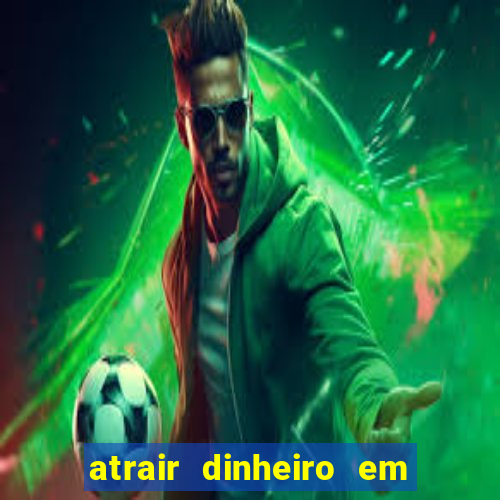 atrair dinheiro em 2 dias